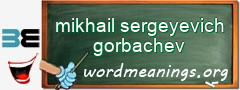 WordMeaning blackboard for mikhail sergeyevich gorbachev
